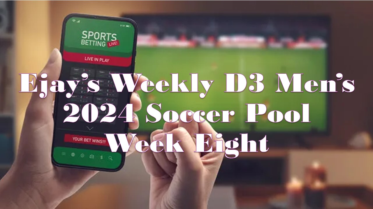 EJay’s Weekly Men’s D3 Pool - Week Eight - D3Soccer.Fans